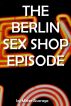 The Berlin Sex Shop Episode by Mister Average