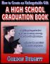 How to Create a High School Graduation Book by Gordon Burgett