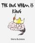 The One Whom Is King by Silena Buckelew