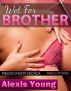Wet For Brother - Brother Sister Taboo Sex Stories by Alexis Young