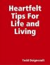 Heartfelt tips for life and living by Todd Daigneault