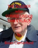 Cover for 'True Life - The Soldier who Served Under Three Flags'
