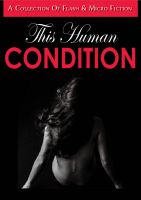 Cover for 'This Human Condition: A Collection of Flash and Micro Fiction'