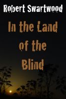 Cover for 'In the Land of the Blind: A Zombie Story'