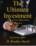 The Ultimate Investment, Achieving Life's Highest Returns, An Allegory by H. Bradley Stucki