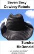 Seven Sexy Cowboy Robots by Sandra McDonald