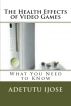 The Health Effects of Video Games by Adetutu Ijose