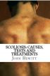Scoliosis: Causes, Tests and Treatments by John Hewitt
