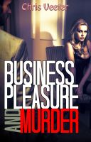 Cover for 'Business, Pleasure and Murder (mystery suspense thriller)'
