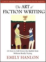Cover for 'The Art of Fiction Writing or How To Fall Down the Rabbit Hole Without Really Trying'
