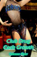 Cover for 'Club Drug Cock Growth (Gender Transformation and Public Sex)'
