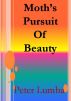 Moth's Pursuit of Beauty by Peter Lumba
