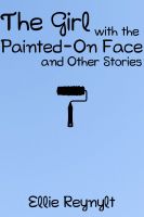 Cover for 'The Girl with the Painted-On Face and Other Stories'