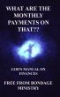 What are the monthly payments on that?? God's manual on finances. by Free From Bondage Ministry 