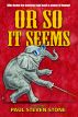 Or So It Seems by Paul Steven Stone