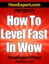 How To Level Fast In WoW - Your Step-By-Step Guide To Leveling Your World of Warcraft Characters Fast From 1 to 85 Quickly, Easily, & Affordably by HowExpert Press 