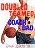 Doubled Teamed by Coach and Dad (Gay Erotic Stories #10) by Evan J. Xavier