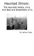 Haunted Illinois: The Haunted Hotels, Inns and Bed and Breakfasts of IL by Jeffrey Fisher