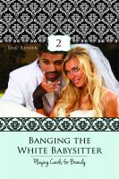 Cover for 'Banging The White Babysitter 2: Playing Cards For Brandy'