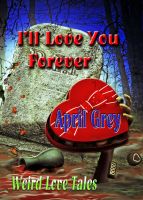 Cover for 'I'll Love You Forever: Weird Love Tales'