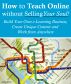 How to Teach Online Without Selling Your Soul: Build Your Own e-Learning Business, Create Unique Content And Work From Anywhere by Andre Klein