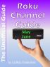 The Unofficial Roku Channel Guide; Annotated -  May - June  2012 by Smith & Smith Publishers