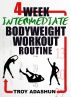4 Week Intermediate Bodyweight Workout Routine (Workout At Home Series) by racheledison