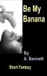 Be My Banana by A. Bennett