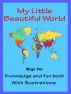 Kids Knowledge Book About World : My Little Beautiful World by Megs 