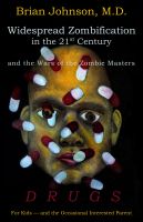 Cover for 'Widespread Zombification in the 21st Century and the Wars of the Zombie Masters: DRUGS: For Kids - and the Occasional Interested Parent'