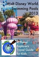 Cover for 'Walt Disney World Swimming Pools 2013: A Planet Explorers Travel Guide for Kids'