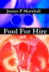 Fool For Hire by James P. Marshall