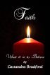 Faith: What it is to Believe by Cassandra Bradford