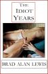 The Idiot Years by Brad Alan Lewis