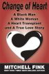 Change of Heart: A Black Man A White Woman A Heart Transplant, and A True Love Story by Mitchell Fink