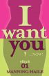 I Want You... Now! Book 01 by Manning Haile