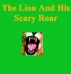 The Lion And His Scary Roar by Monica P