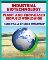 Cover for 'Plant and Crop-based Biofuels and Industrial Biotechnology: Comprehensive World Survey of Biofuel Industries and Processes, Renewable Energy and Resources Roadmap'