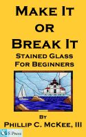 Cover for 'Make It Or Break It; Stained Glass For Beginners, 2nd Edition'