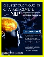 Cover for 'Change Your Thoughts, Change Your Life With NLP'
