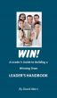 Win! A Leader's Guide to Building a Winning Team - Leader's Handbook by David Akers