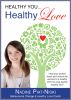 Healthy You, Healthy LOVE: Heal your broken heart and unlock the secrets to a healthy you for long lasting healthy love! by Nadine Piat-Niski