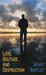Love, Solitude And Destruction by Grant Bartley