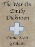 The War On Emily Dickinson by Anna Scott Graham