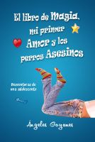 Cover for 'El Libro de Magia, Mi Primer Amor y los Perros Asesinos'