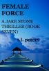 Female Force, A Jake Stone Thriller (Book Seven) by T.L. Peters