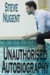 Unauthorised Autobiography by Steve Nugent