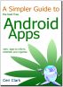 A Simpler Guide to the best free Android Apps: 100+ apps to inform, entertain and organise by Ceri Clark