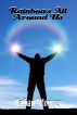 Rainbows All Around Us by Nathan J Morissey