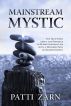 MAINSTREAM MYSTIC - The True Story about the Struggle to Blend Everyday Life with a Destined Path of Enlightenment by Patti Zarn